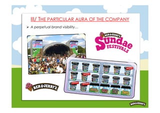 III/ THE PARTICULAR AURA OF THE COMPANY
 A perpetual brand visibility…
 