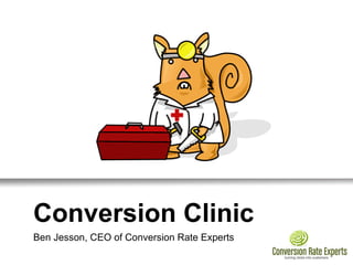 Conversion Clinic
Ben Jesson, CEO of Conversion Rate Experts
 
