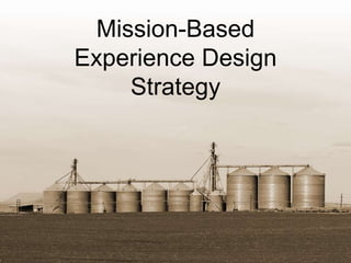 Mission-Based
Experience Design
Strategy
 
