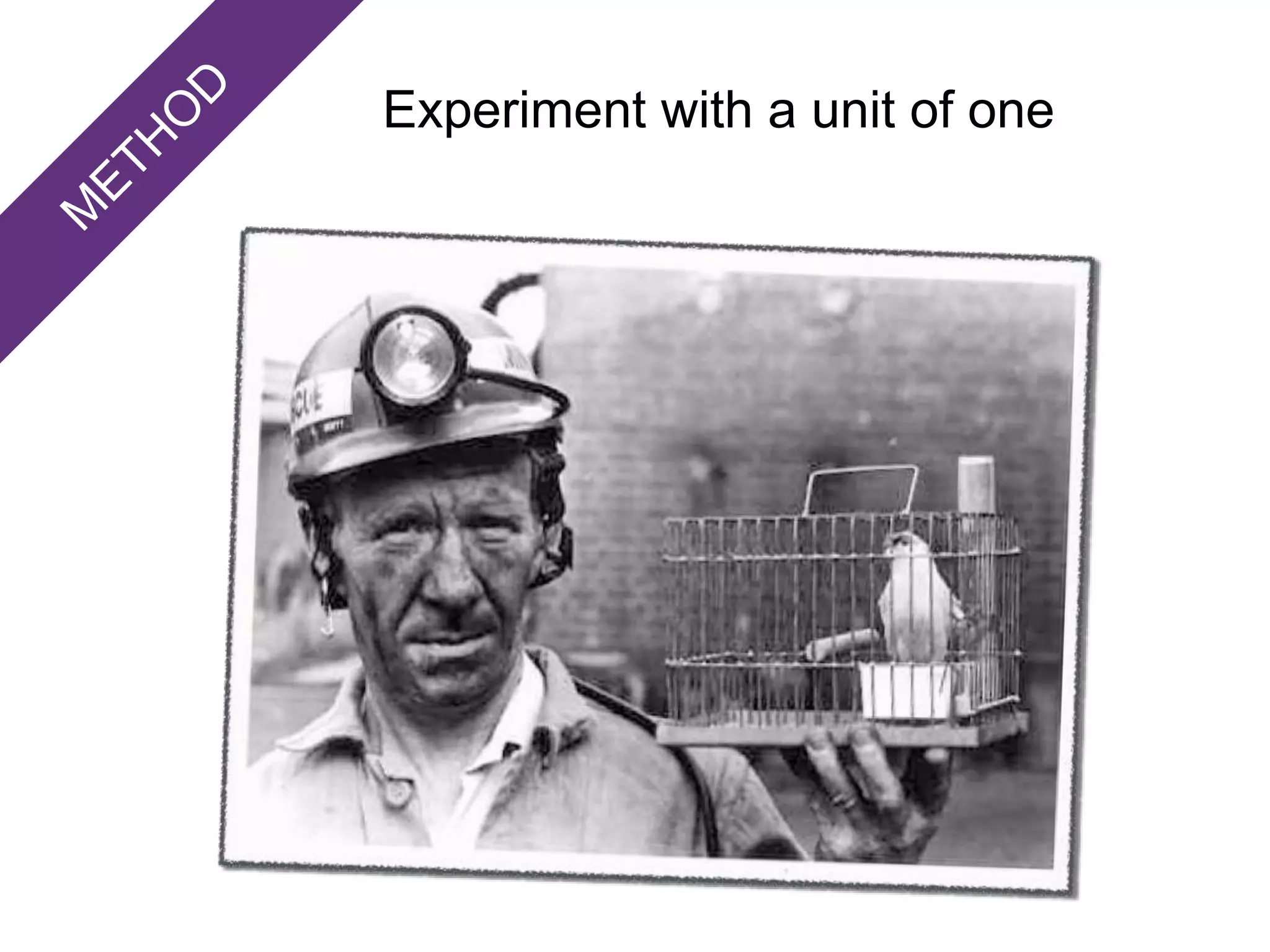 Experiment with a unit of one
 