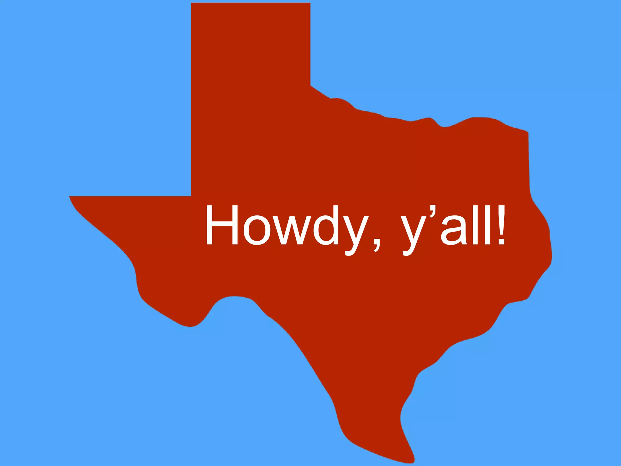 Howdy, y’all!
 