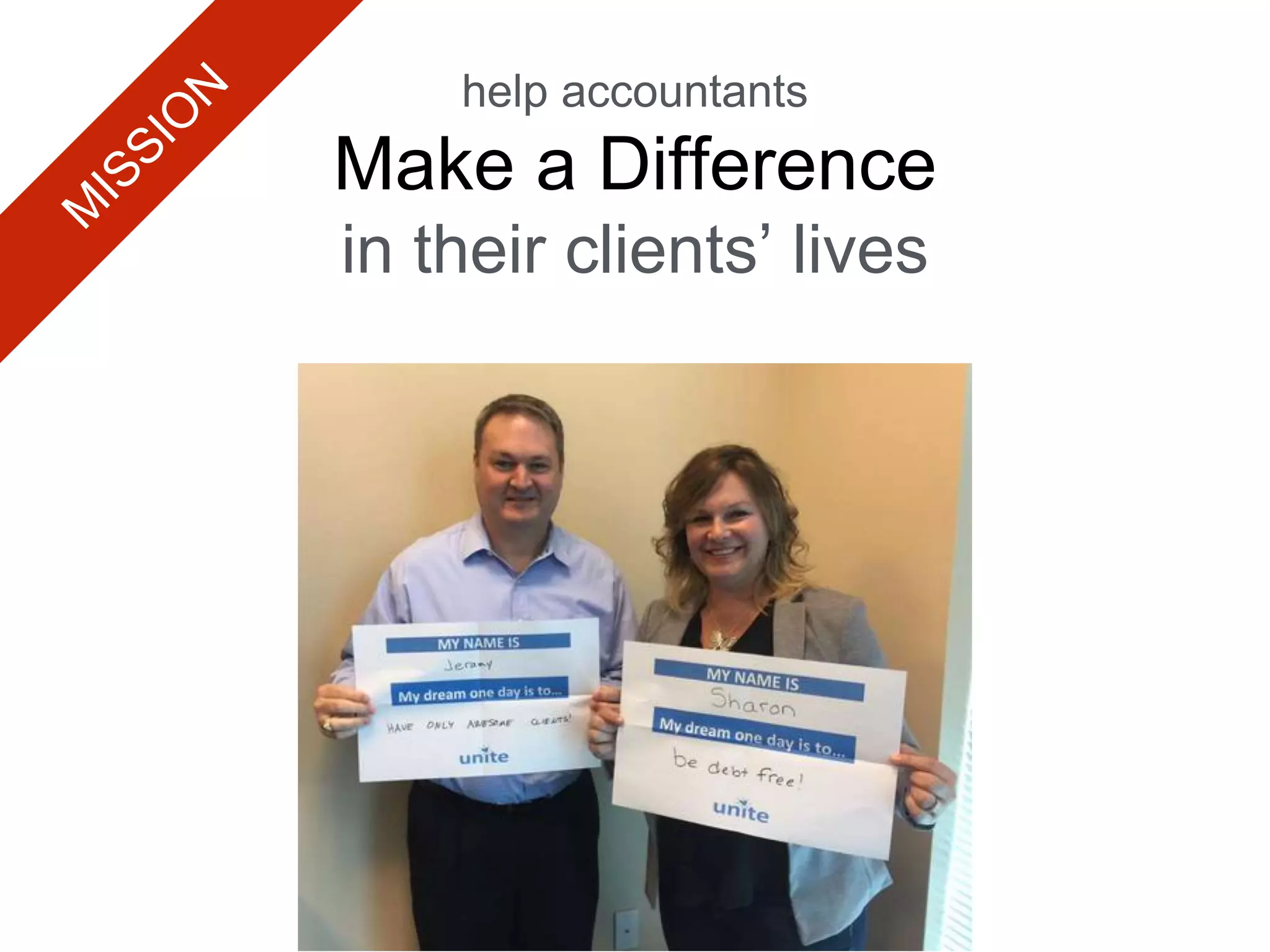 help accountants
Make a Difference
in their clients’ lives
 