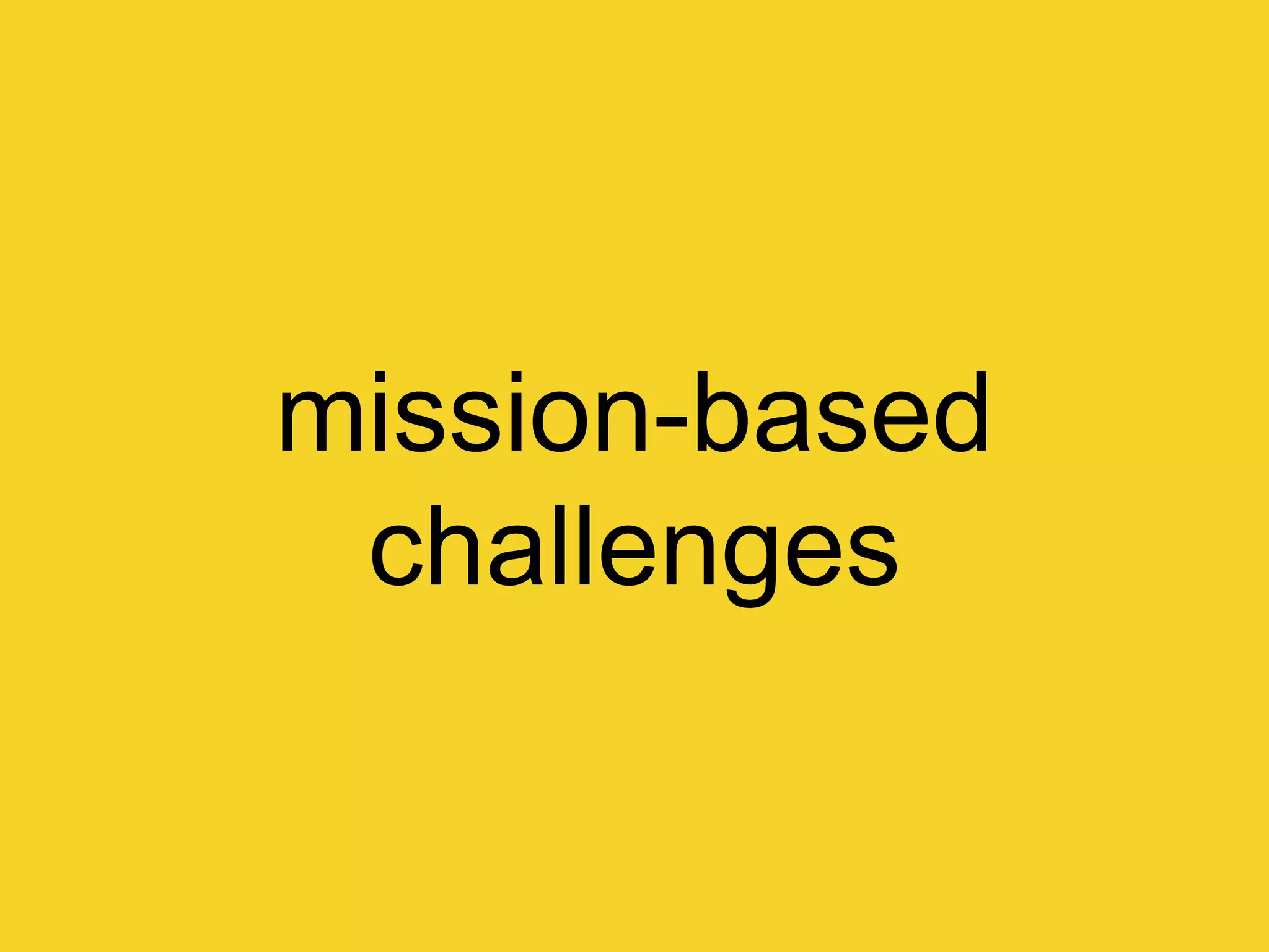 mission-based
challenges
 