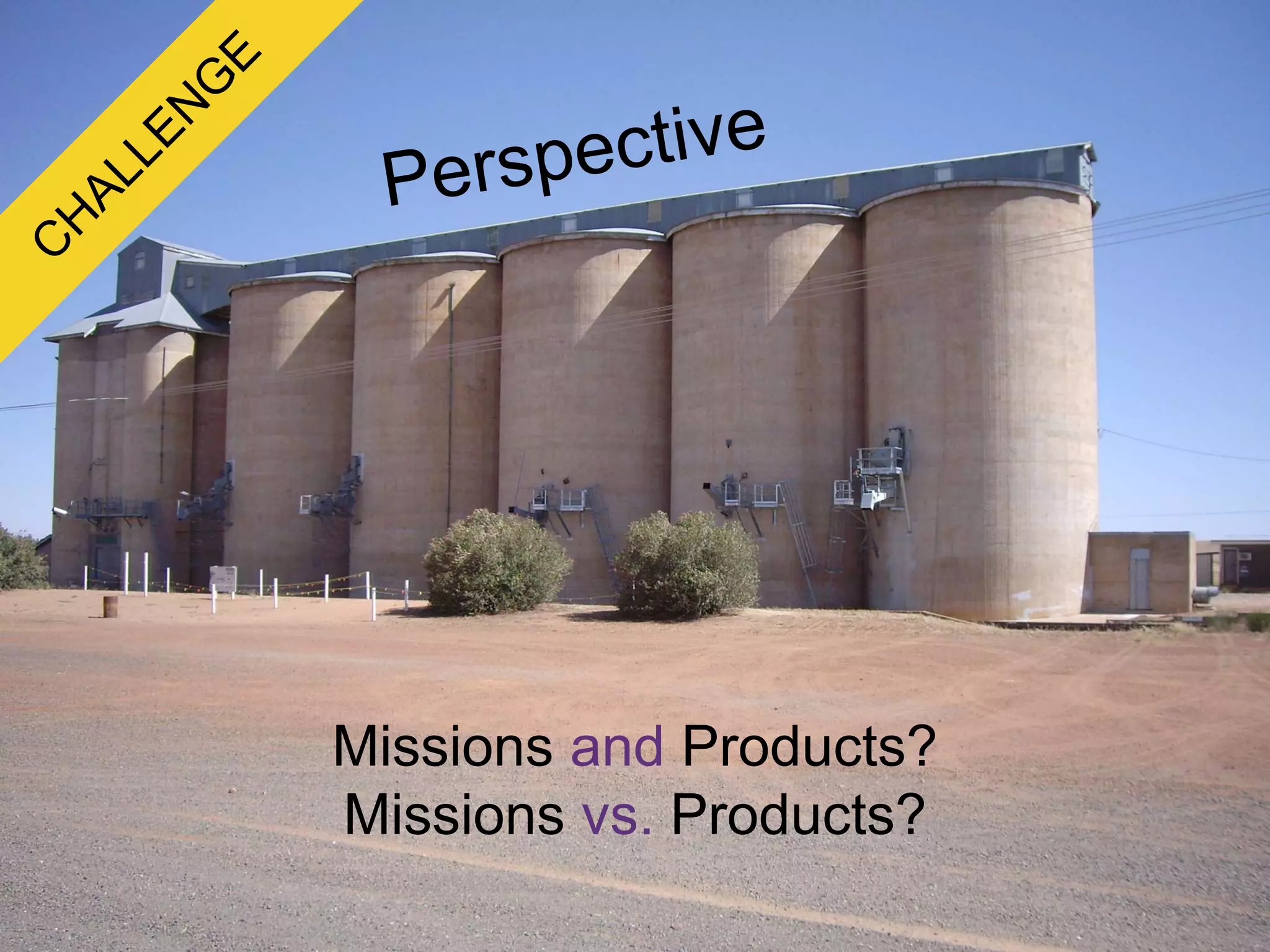 Missions and Products?
Missions vs. Products?
 