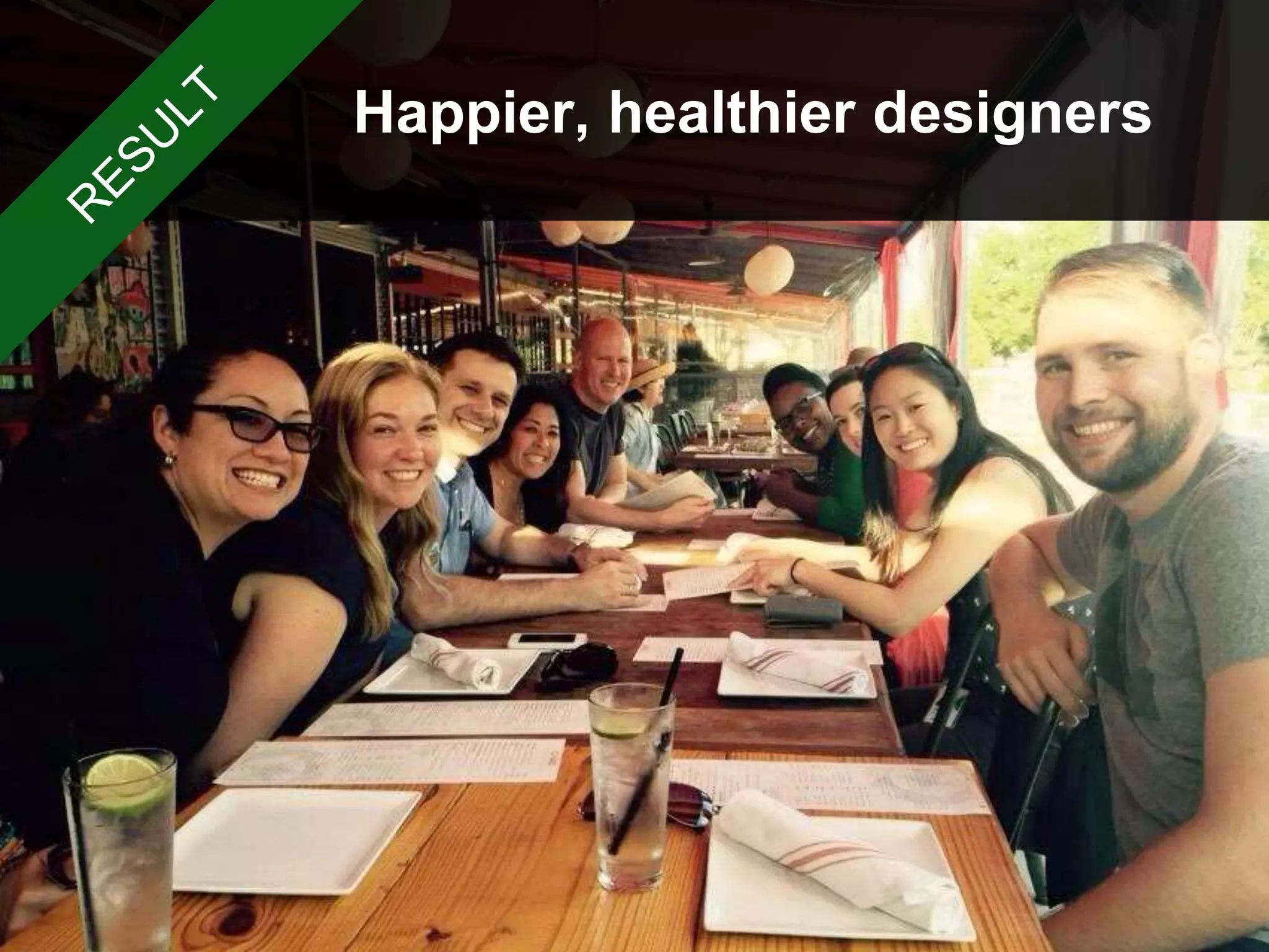 Happier, healthier designers
 