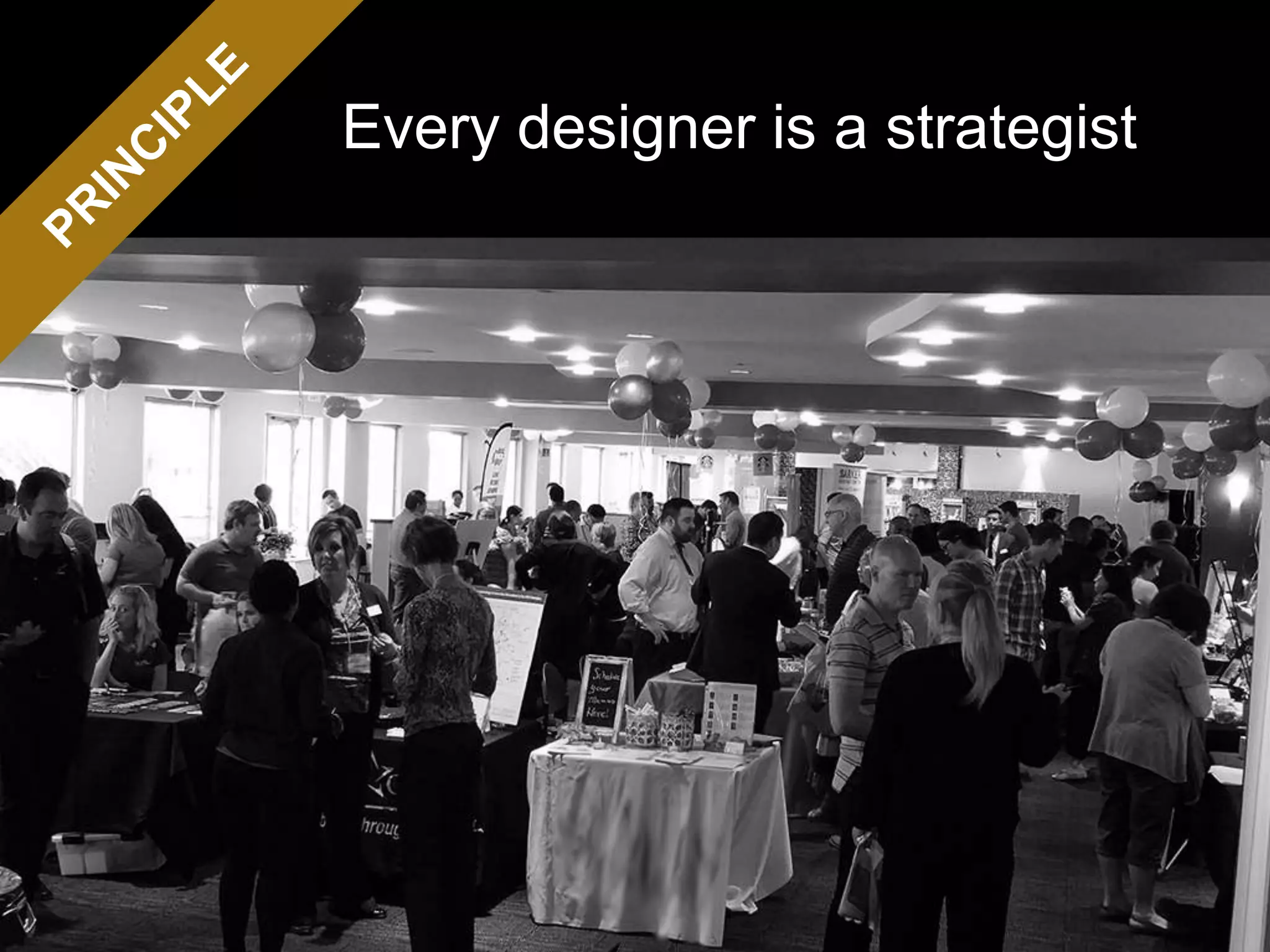 Every designer is a strategist
 