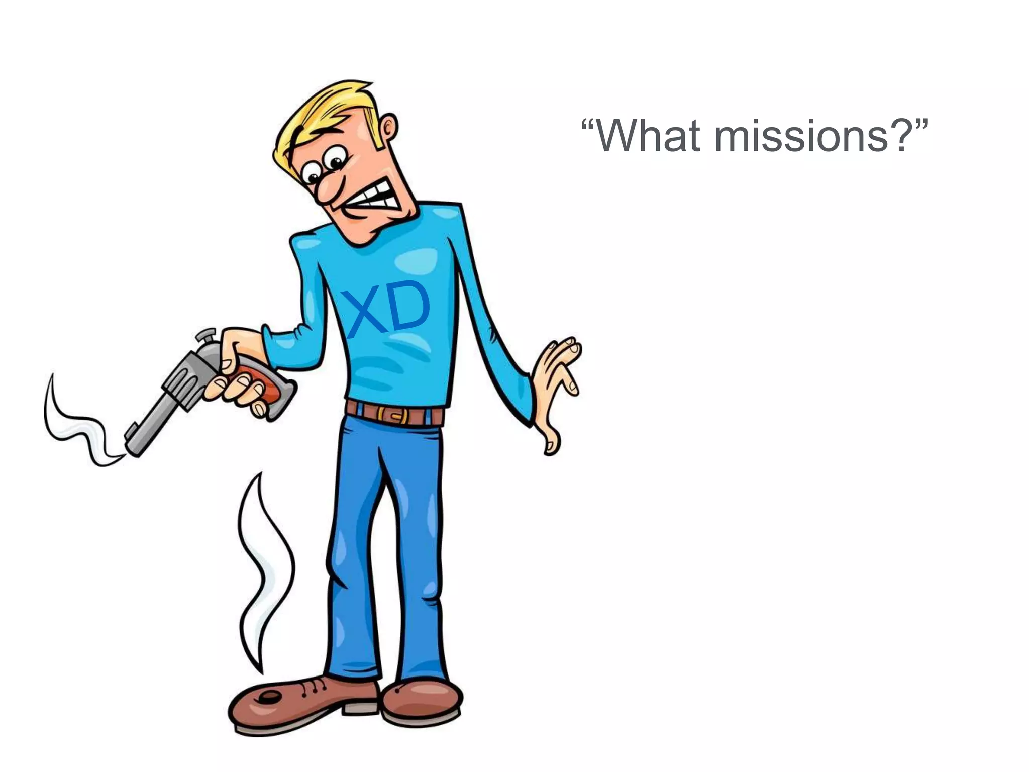 “What missions?”
 