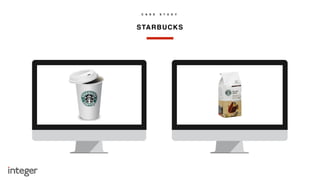 STARBUCKS
C A S E S T U D Y
 