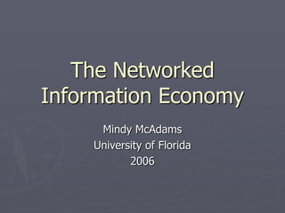 The Networked
Information Economy
     Mindy McAdams
    University of Florida
           2006
 