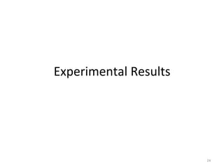 Experimental	
  Results	
  




                              24	
  
 