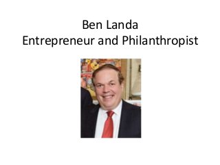 Ben Landa
Entrepreneur and Philanthropist
 