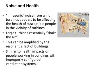 Noise and Health

• “Infrasonic” noise from wind
  turbines appears to be affecting
  the health of susceptible people
  i...