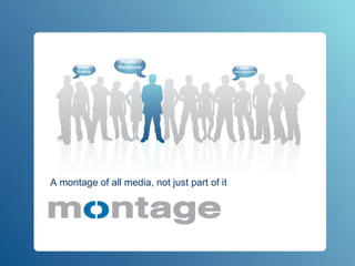 A montage of all media, not just part of it 