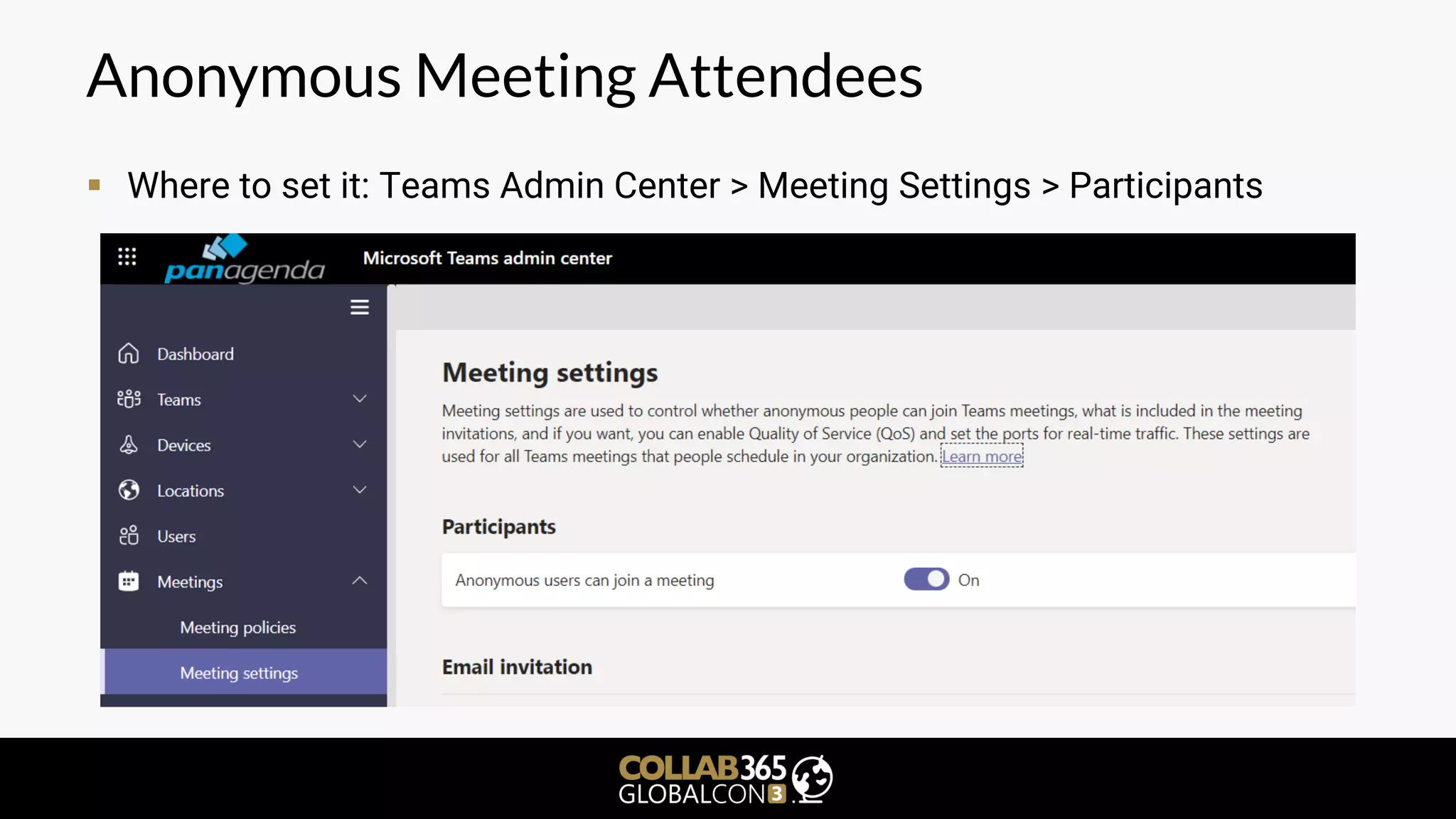 Anonymous Meeting Attendees
▪ Where to set it: Teams Admin Center > Meeting Settings > Participants
 