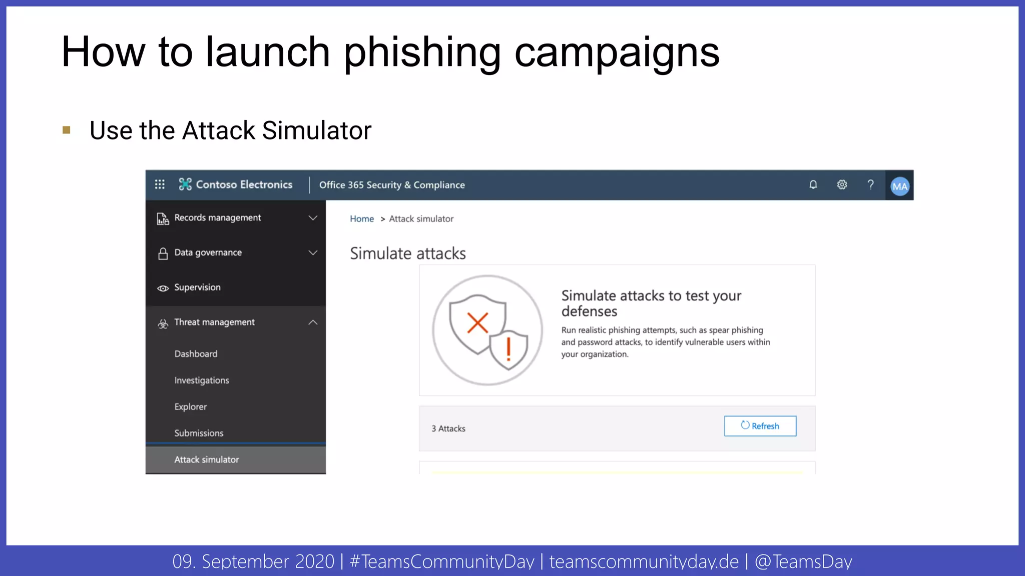09. September 2020 | #TeamsCommunityDay | teamscommunityday.de | @TeamsDay
How to launch phishing campaigns
▪ Use the Attack Simulator
 
