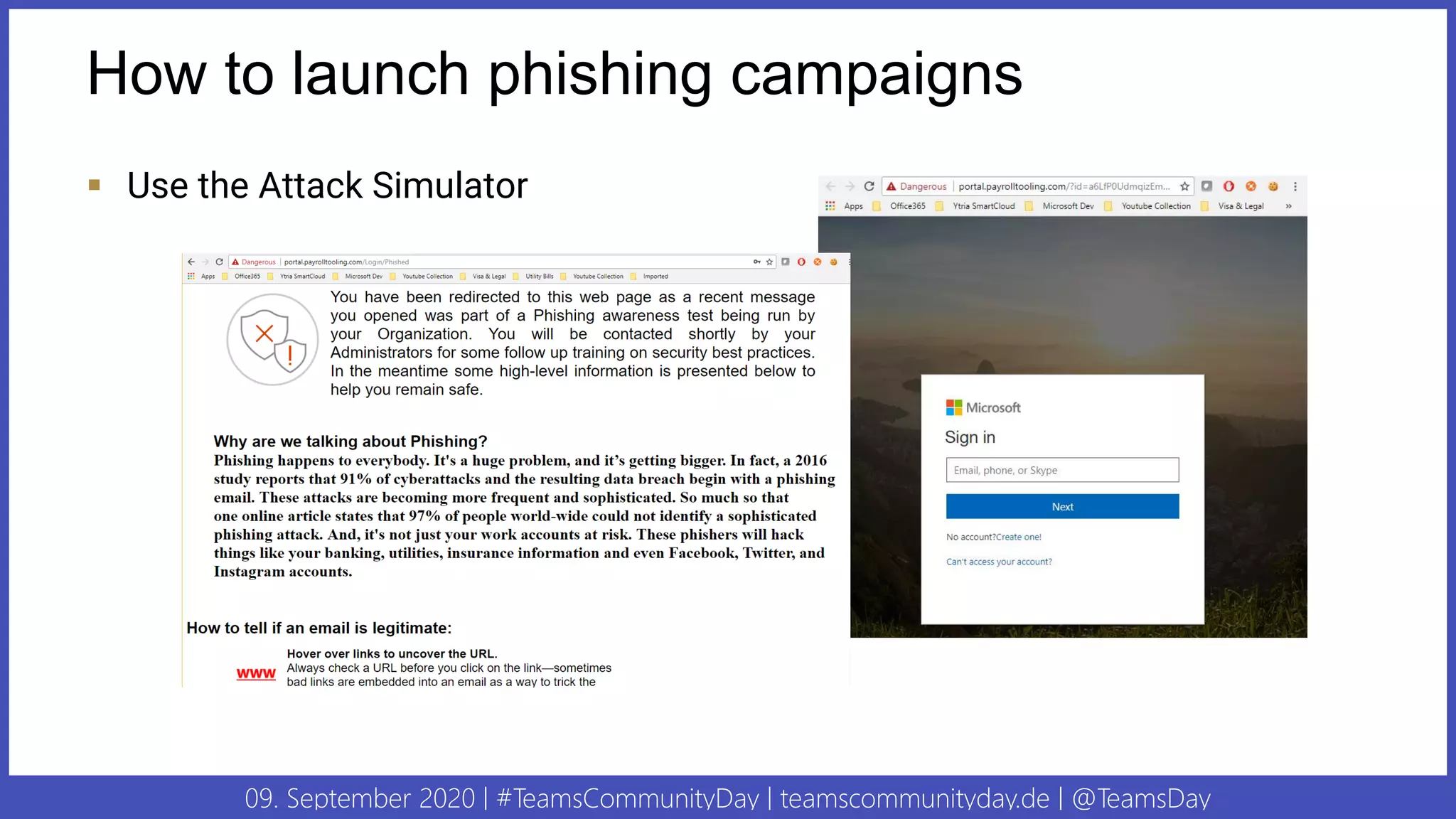 09. September 2020 | #TeamsCommunityDay | teamscommunityday.de | @TeamsDay
How to launch phishing campaigns
▪ Use the Attack Simulator
 