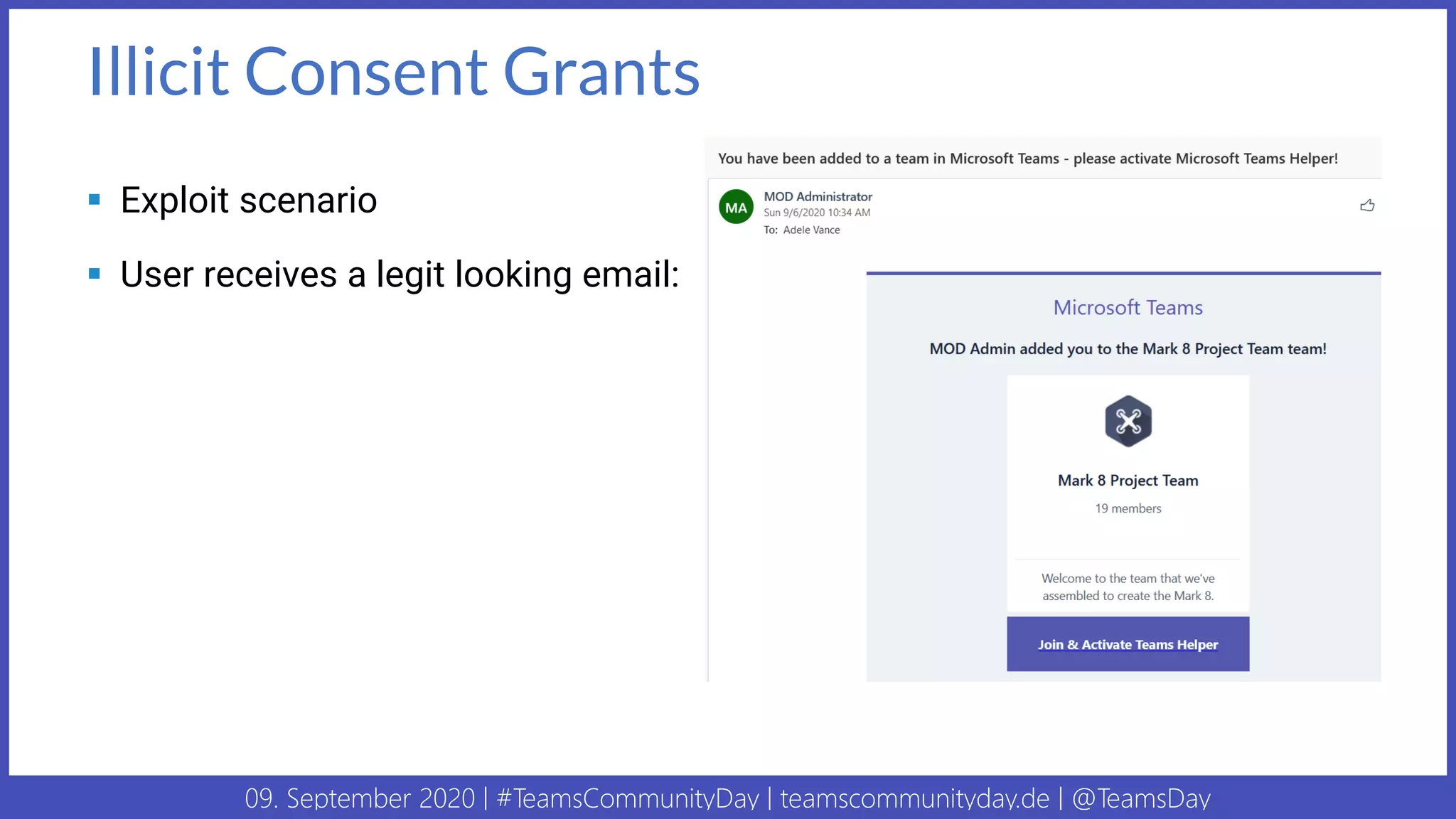 09. September 2020 | #TeamsCommunityDay | teamscommunityday.de | @TeamsDay
Illicit Consent Grants
▪ Exploit scenario
▪ User receives a legit looking email:
 
