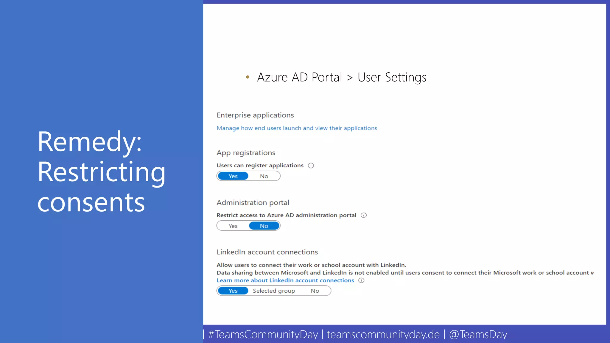 09. September 2020 | #TeamsCommunityDay | teamscommunityday.de | @TeamsDay
Remedy:
Restricting
consents
• Azure AD Portal > User Settings
 