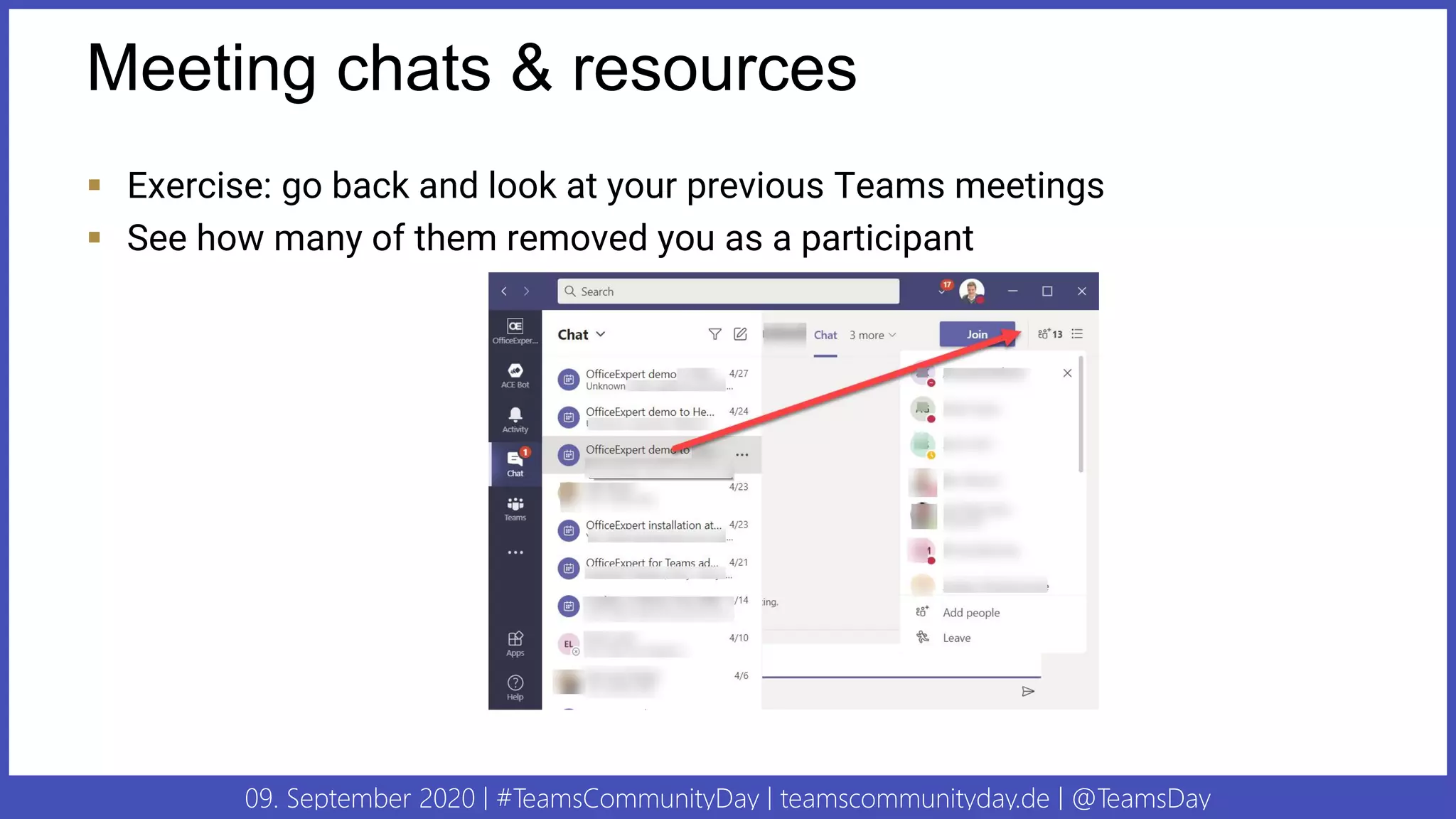 09. September 2020 | #TeamsCommunityDay | teamscommunityday.de | @TeamsDay
Meeting chats & resources
▪ Exercise: go back and look at your previous Teams meetings
▪ See how many of them removed you as a participant
 