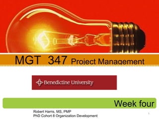 Week four MGT  347  Project Management Robert Harris, MS, PMP PhD Cohort 8 Organization Development 