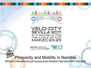 Prosperity and Mobility in Namibia
Michael Linke-Bicycling Empowerment Network Namibia (BEN Namibia)
 