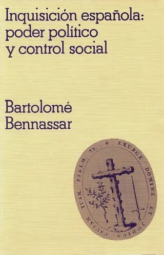 Inquisición española:
poder político
Y control social
Bartolomé
Bennassar
 