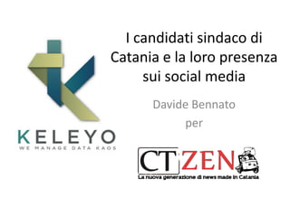 I candidati sindaco di
Catania e la loro presenza
sui social media
Davide Bennato
per
 