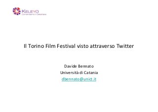 Il Torino Film Festival visto attraverso Twitter


                 Davide Bennato
               Università di Catania
                dbennato@unict.it
 