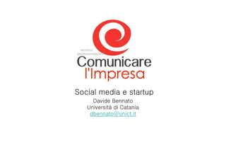 Social media e startup
     Davide Bennato
   Università di Catania
    dbennato@unict.it
 