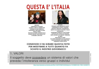 RIMINI19/06/2015
DAVIDEBENNATO
1. VALORI
Il soggetto deve possedere un sistema di valori che
preveda l’intolleranza verso gruppi o individui
https://www.facebook.com/photo.php?fbid=10207075687234253&set=a.1107486851046.17565.1343060716
 