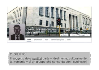 RIMINI19/06/2015
DAVIDEBENNATO
2. GRUPPO
Il soggetto deve sentirsi parte – idealmente, culturalmente,
attivamente – di un gruppo che concorda con i suoi valori
 