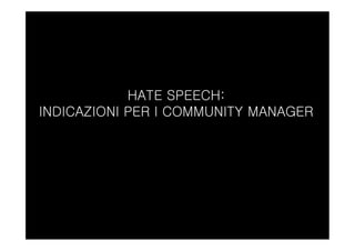 HATE SPEECH:
INDICAZIONI PER I COMMUNITY MANAGER
 