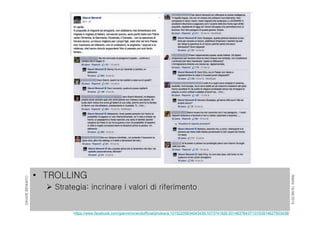 RIMINI19/06/2015
DAVIDEBENNATO
• TROLLING
 Strategia: incrinare i valori di riferimento
https://www.facebook.com/giannimorandiofficial/photos/a.10152205834043438.1073741826.93146378437/10153914627503438/
 