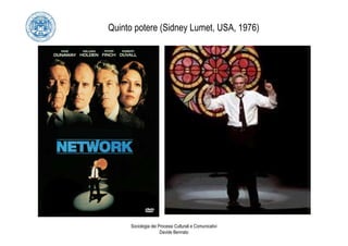 Quinto potere (Sidney Lumet, USA, 1976)




     Sociologia dei Processi Culturali e Comunicativi
                     Davide Bennato
 
