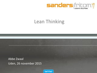 Lean	Thinking	
Abbe	Zwaal	
Uden,	26	november	2015	
	
 