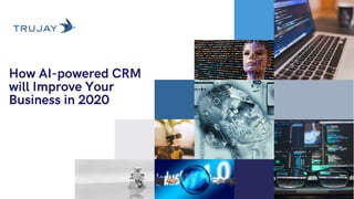 How AI-powered CRM
will Improve Your
Business in 2020
 