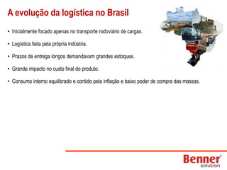 A evolução da logística no BrasilInicialmente focado apenas no transporte rodoviário de cargas.
