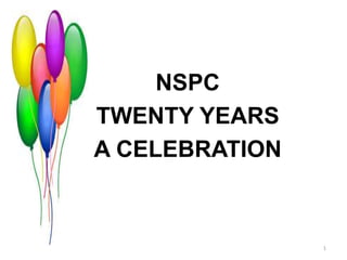 1
NSPC
TWENTY YEARS
A CELEBRATION
 