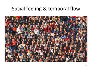 Social feeling & temporal flow
39
 