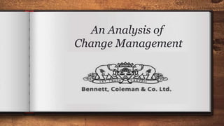 An Analysis of
Change Management
 