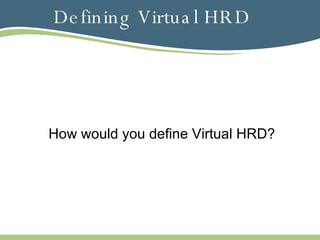 Defining Virtual HRD How would you define Virtual HRD? 