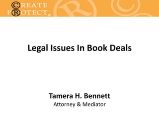 Legal Issues In Book Deals
Tamera H. Bennett
Attorney & Mediator
 