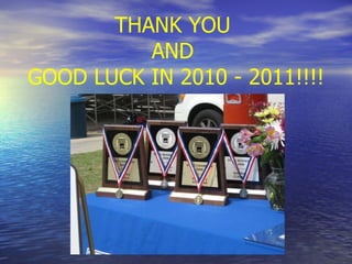 THANK YOU  AND   GOOD LUCK IN 2010 - 2011!!!! 