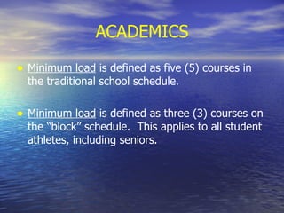 ACADEMICS Minimum load  is defined as five (5) courses in the traditional school schedule. Minimum load  is defined as three (3) courses on the “block” schedule.  This applies to all student athletes, including seniors. 
