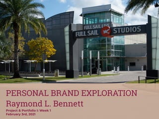 PERSONAL BRAND EXPLORATION


Raymond L. Bennett


Project & Portfolio I: Week 1


February 3rd, 2021
 