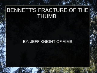 BENNETT'S FRACTURE OF THE THUMB BY: JEFF KNIGHT OF AIMS 