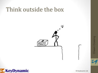 Think outside the box




                                           Chasm Crossing
                        © Keydynamic Ltd
 