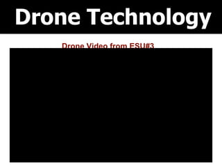 Drone Technology
Drone Video from ESU#3
 