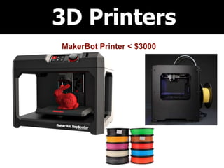 3D Printers
MakerBot Printer < $3000
 