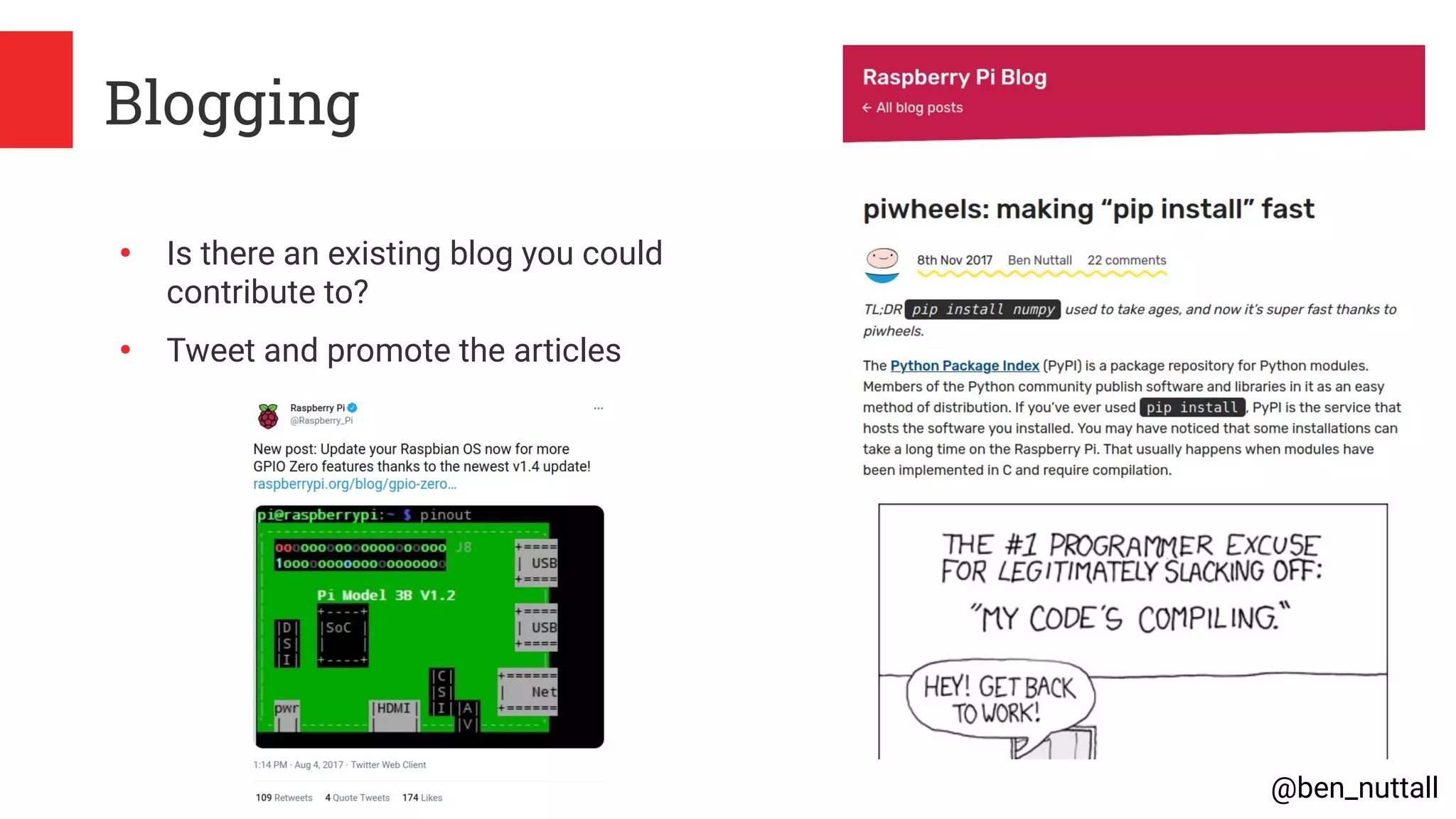 @ben_nuttall
Blogging
●
Is there an existing blog you could
contribute to?
●
Tweet and promote the articles
 